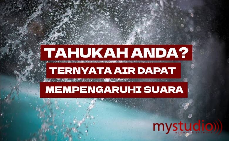 Tahukah Anda? Ternyata Air Dapat Mempengaruhi Suara